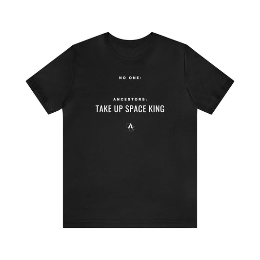 Take Up Space King Unisex Jersey Short Sleeve Tee