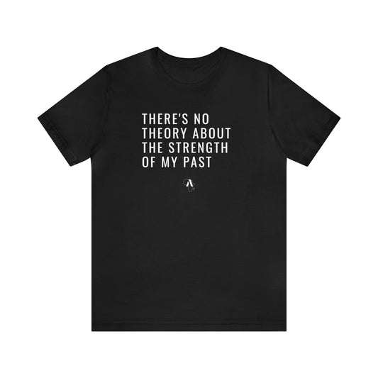 No Theory About The Strength of Our Past Unisex Jersey Short Sleeve Tee