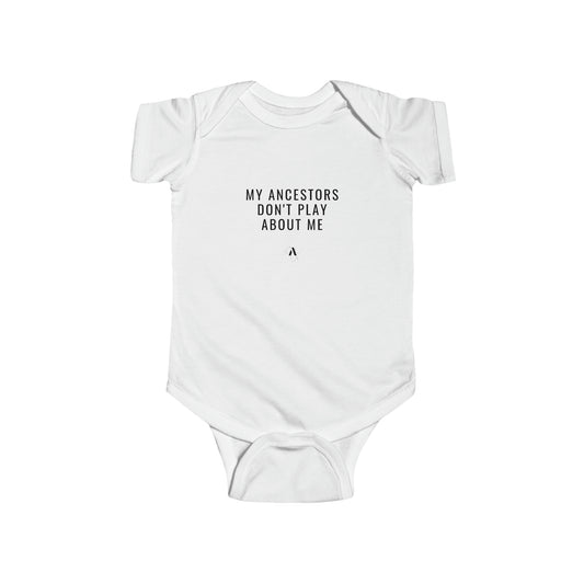 Ancestors Don't Play About Me Always Infant Fine Jersey Bodysuit