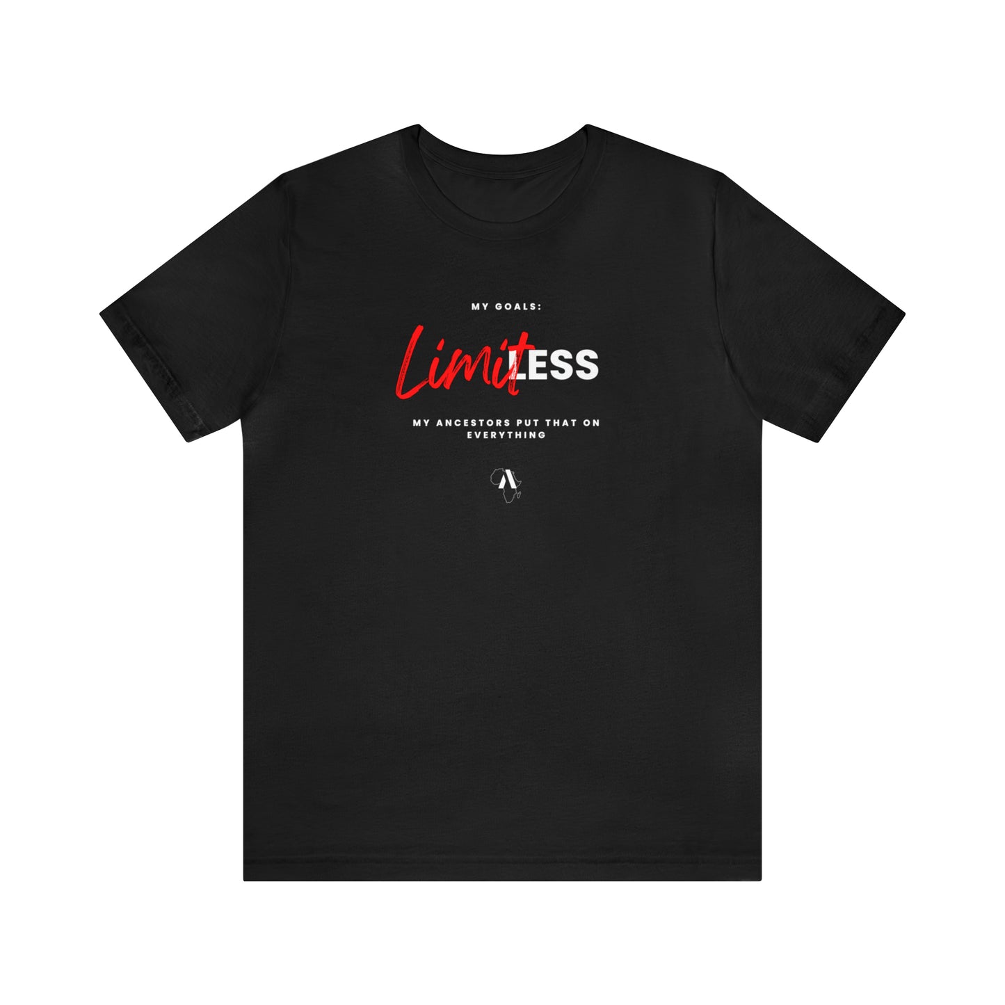 Limitless Goals, Ancestors Put That On Everything Unisex Jersey Short Sleeve Tee