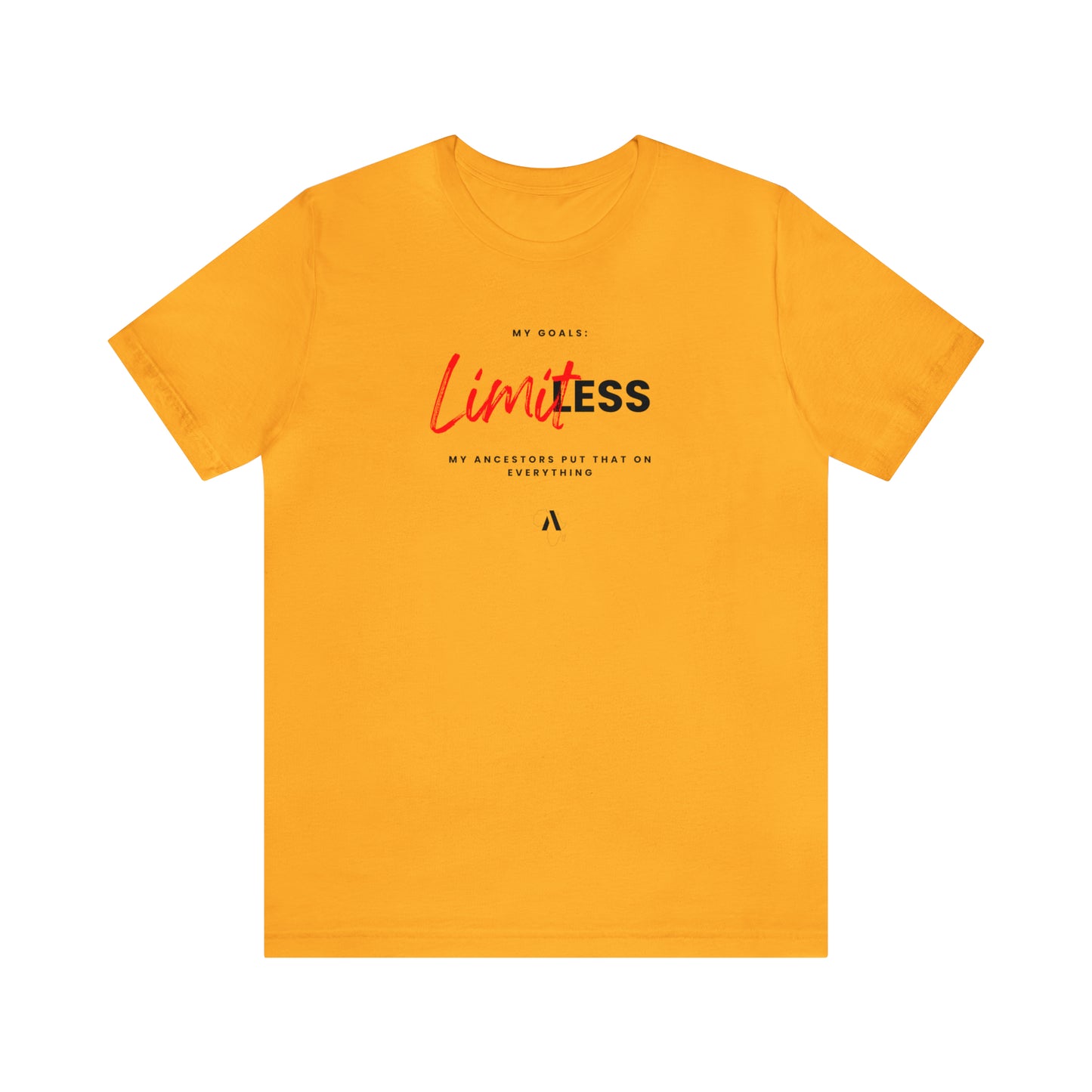 Limitless Goals, Ancestors Put That On Everything Unisex Jersey Short Sleeve Tee